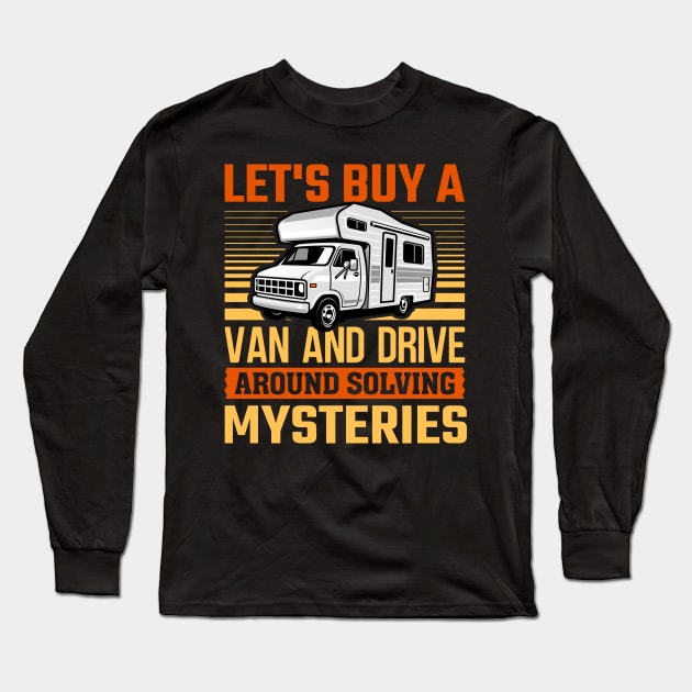 Let's Buy A Van And Drive Around Solving Mysteries Long Sleeve T-Shirt by TheDesignDepot